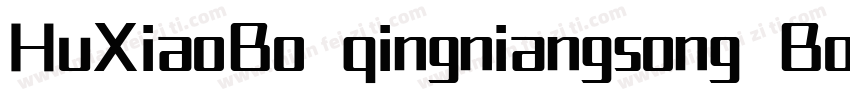 HuXiaoBo qingniangsong Bold字体转换